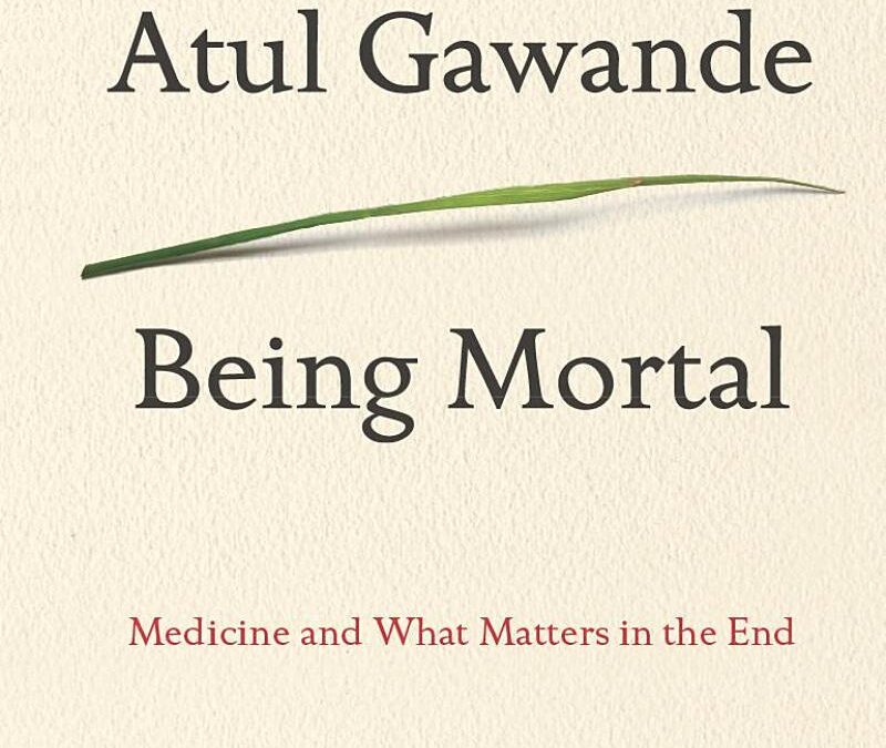 Being Mortal: Medicine and What Matters in the End