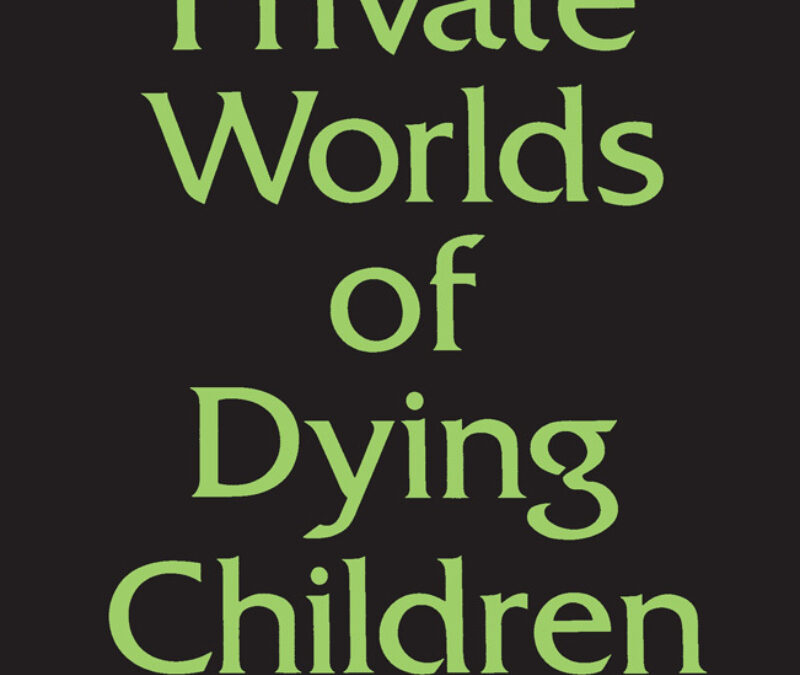 The Private Worlds of Dying Children