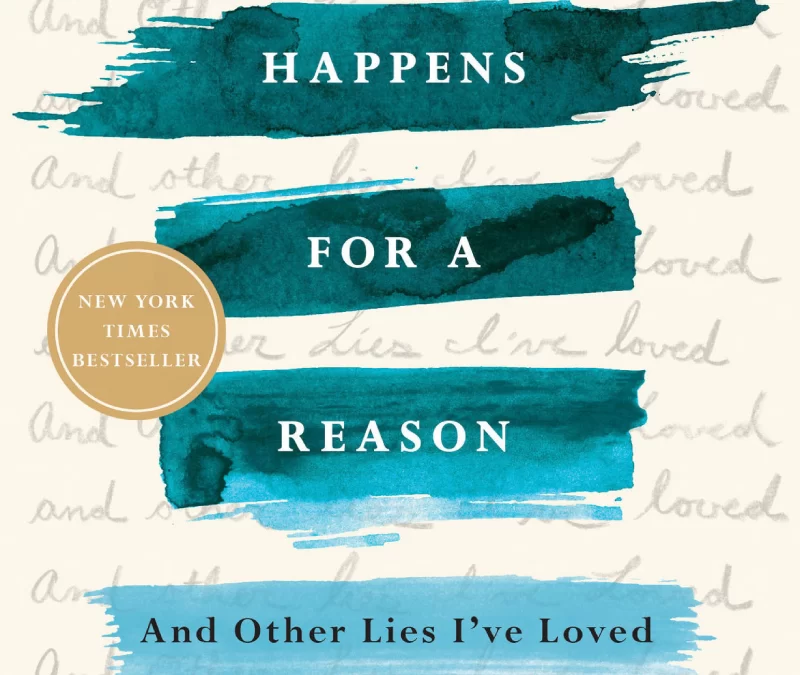 Everything Happens for a Reason: And Other Lies I’ve Loved