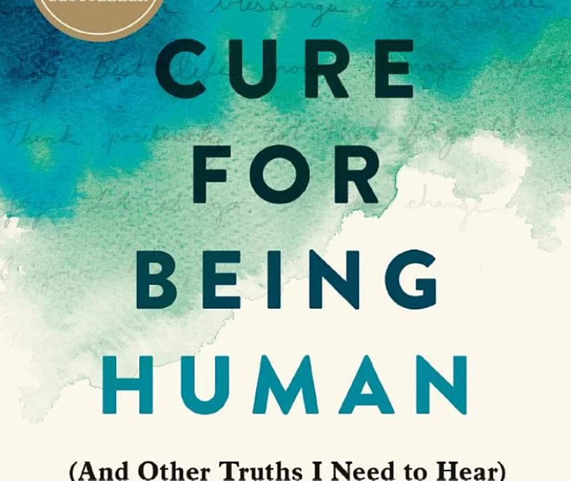 No Cure for Being Human: And Other Truths I Need to Hear