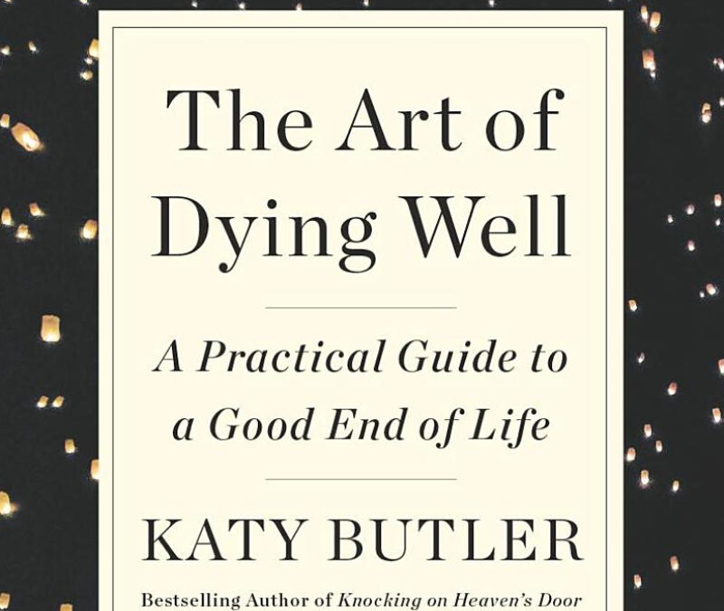 The Art of Dying Well: A Practical Guide to a Good End of Life